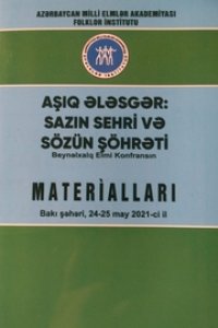 Aşıq Ələsgər sazın sehri və sözün şöhrəti. Beynəlxalq Elmi Konfransın materialları. Bakı, Elm və təhsil, 2021